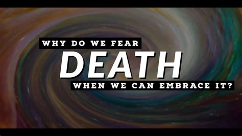 Why do we fear death and how can we come to terms with it?